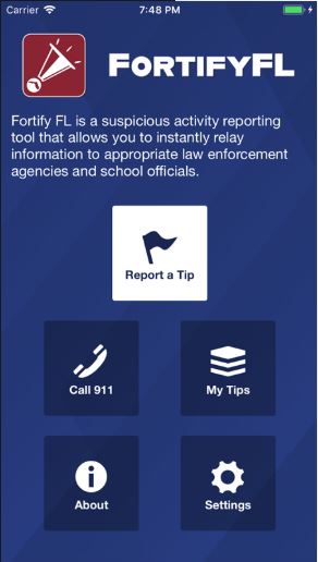 FortifyFL is a suspicious activity reporting tool that allows you to instantly relay information to appropriate law enforcement agencies and school officials.